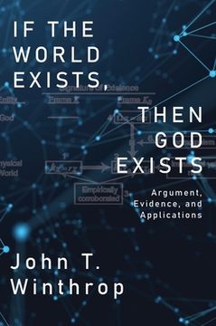portada If the World Exists, Then God Exists: Argument, Evidence, and Applications (en Inglés)