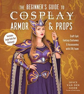 portada The Beginner’S Guide to Cosplay Armor & Props: Craft Epic Fantasy Costumes and Accessories With eva Foam (en Inglés)