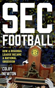 portada SEC Football: How a Regional League Became a National Obsession (en Inglés)