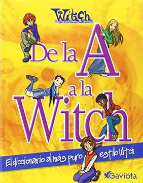 portada De La A A La Witch. El Diccionario Al Más Puro Estilo W.I.T.C.H. (Mis libros de W.I.T.C.H.)