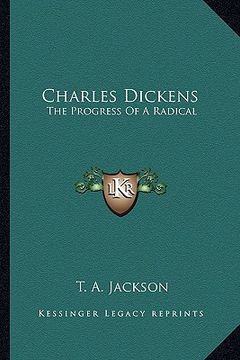 portada charles dickens: the progress of a radical (en Inglés)
