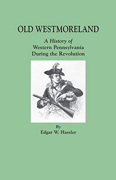 portada Old Westmoreland: A History of Western Pennsylvania During the Revolution (en Inglés)