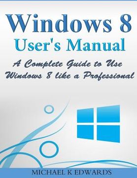 portada Windows 8 User's Manual: A Complete Guide to Use Windows 8 like a Professional (in English)