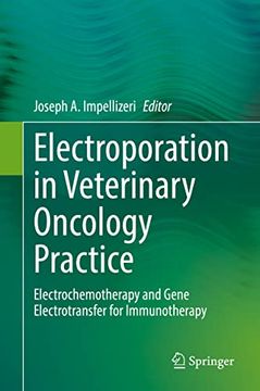 portada Electroporation in Veterinary Oncology Practice: Electrochemotherapy and Gene Electrotransfer for Immunotherapy (en Inglés)