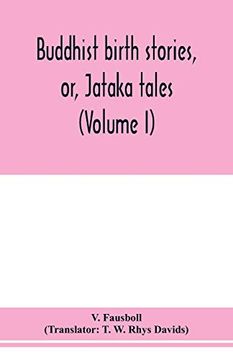 portada Buddhist Birth Stories, or, Jātaka Tales: The Oldest Collection of Folk-Lore Extant: Being the Jātakatthavannanā (Volume i) (en Inglés)