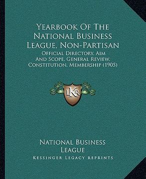 portada yearbook of the national business league, non-partisan: official directory, aim and scope, general review, constitution, membership (1905)