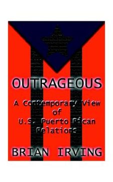portada outrageous: a contemporary view of the u.s. puerto rican relations (en Inglés)