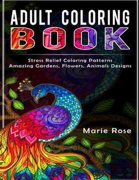 portada Adult Coloring Book: Stress Relief Coloring Patterns-Amazing Gardens, Flowers, Animals Designs (in English)