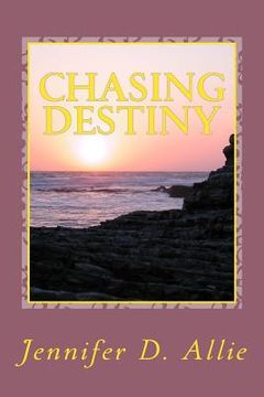 portada Chasing Destiny: One young ladies journey of self discovery and self confidence. After battling back from child abuse, neglect, and suf