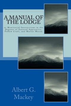 portada A Manual Of The Lodge: or Monitorial Instructions in the Degrees of Entered Apprentice, Fellow Craft, and Master Mason (en Inglés)