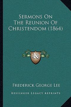 portada sermons on the reunion of christendom (1864) (en Inglés)