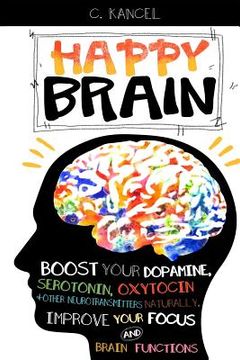 portada Happy Brain: Boost Your Dopamine, Serotonin, Oxytocin & Other Neurotransmitters Naturally, Improve Your Focus and Brain Functions ( (en Inglés)