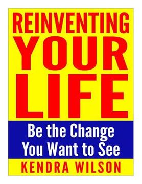 portada Reinventing Your Life: Be the Change You Want to See