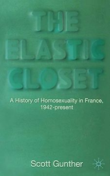 portada The Elastic Closet: A History of Homosexuality in France, 1942-Present: 0 (en Inglés)
