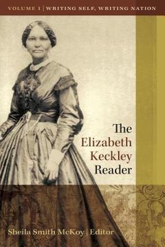 portada The Elizabeth Keckley Reader, Vol. 1: Writing Self, Writing Nation