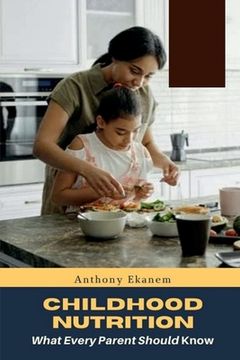 portada Childhood Nutrition: What Every Parent Should Know (en Inglés)