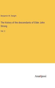 portada The history of the descendants of Elder John Strong: Vol. 2 (en Inglés)