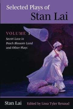 portada Selected Plays of Stan Lai: Volume 1: Secret Love in Peach Blossom Land and Other Plays (in English)