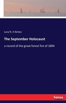 portada The September Holocaust: a record of the great forest fire of 1894 (en Inglés)