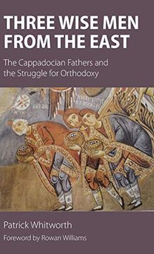 portada Three Wise men From the East: The Cappadocian Fathers and the Struggle for Orthodoxy (in English)