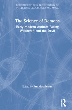 portada The Science of Demons: Early Modern Authors Facing Witchcraft and the Devil (Routledge Studies in the History of Witchcraft, Demonology and Magic) (en Inglés)