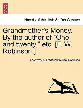 portada grandmother's money. by the author of "one and twenty," etc. [f. w. robinson.] vol. ii (in English)