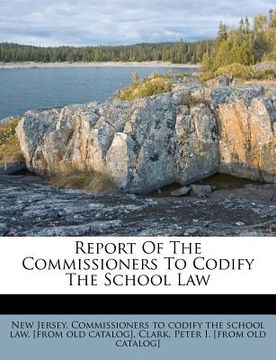 portada report of the commissioners to codify the school law (en Inglés)