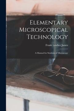 portada Elementary Microscopical Technology: A Manual for Students of Microscopy (in English)