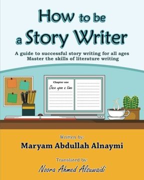 portada How to be a Story Writer: A guide to successful story writing for all ages