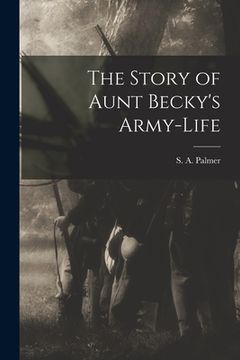 portada The Story of Aunt Becky's Army-life (en Inglés)
