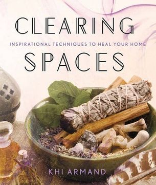 portada Clearing Spaces: Inspirational Techniques to Heal Your Home (en Inglés)
