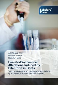 portada Hemato-Biochemical Alterations Induced by Bifenthrin in Goats: Toxico-Biochemical and Oxidative Stress Induced by Subacute Toxicity of Bifenthrin in Goats (en Inglés)