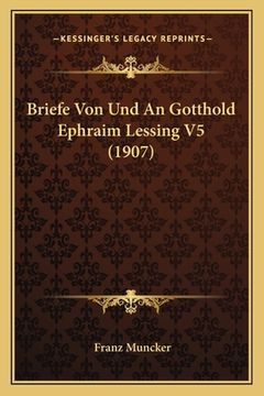 portada Briefe Von Und An Gotthold Ephraim Lessing V5 (1907) (en Alemán)