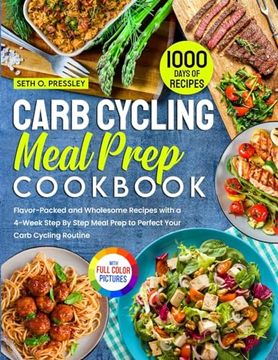 portada Carb Cycling Meal Prep Cookbook: 1000 Days of Flavor-Packed and Wholesome Recipes With a 4-Week Step by Step Meal Prep to Perfect Your Carb Cycling Routine Full Color Edition (en Inglés)