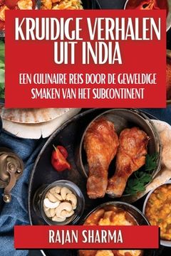 portada Kruidige Verhalen uit India: Een Culinaire Reis door de Geweldige Smaken van het Subcontinent