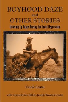 portada Boyhood Daze and Other Stories: Growing Up Happy During the Great Depression (en Inglés)