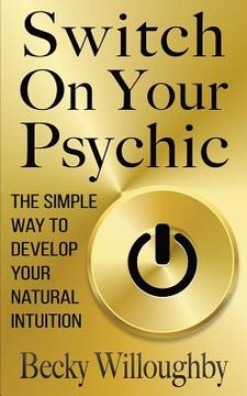 portada Switch On Your Psychic: The Simple Way To Develop Your Natural Intuition (in English)