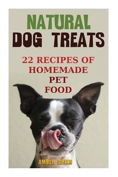 portada Natural Dog Treats: 22 Recipes of Homemade Pet Food: (Natural Pet Food, Homemade Pet Food) (en Inglés)