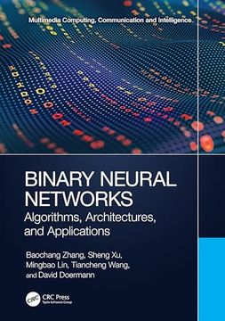 portada Binary Neural Networks: Algorithms, Architectures, and Applications (Multimedia Computing, Communication and Intelligence) (en Inglés)