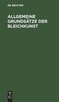portada Allgemeine Grundsätze der Bleichkunst: Oder Theoretische und Praktische Anleitung zum Bleichen des Flachses, der Baumwolle, der Wolle und Seide, so wi (in German)