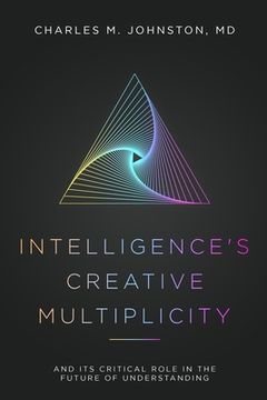 portada Intelligence's Creative Multiplicity: And Its Critical Role in the Future of Understanding (en Inglés)