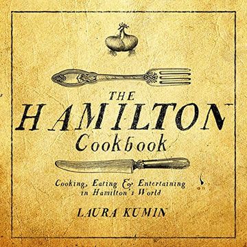 portada The Hamilton Cookbook: Cooking, Eating, and Entertaining in Hamilton's World (in English)