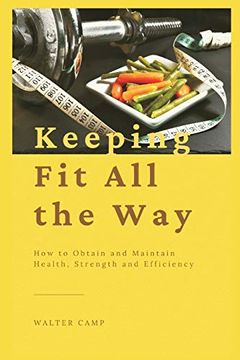 portada Keeping fit all the Way: How to Obtain and Maintain Health, Strength and Efficiency (en Inglés)