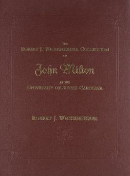 portada The Robert J. Wickenheiser Collection of John Milton at the University of South Carolina: A Descriptive Account with Illustrations (en Inglés)
