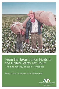 portada From the Texas Cotton Fields to the United States Tax Court: The Life Journey of Juan F. Vasquez (en Inglés)