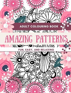 portada Adult Coloring Book Amazing Patterns Fun, Easy, and Relaxing: Designs Perfect for Adults Relaxation and Coloring Gift Book Ideas Large Size 8,5 x 11