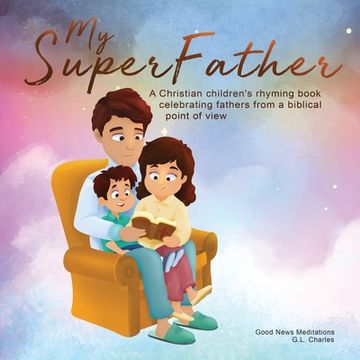 portada My Superfather: A Christian children's rhyming book celebrating fathers from a biblical point of view