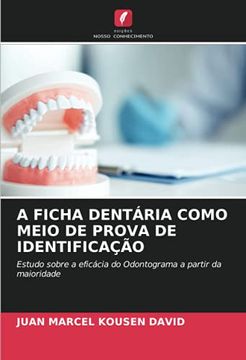 portada A Ficha Dentária Como Meio de Prova de Identificação: Estudo Sobre a Eficácia do Odontograma a Partir da Maioridade (en Portugués)