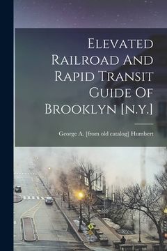 portada Elevated Railroad And Rapid Transit Guide Of Brooklyn [n.y.] (in English)