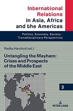 portada Untangling the Mayhem: Crises and Prospects of the Middle East (International Relations in Asia, Africa and the Americas) 